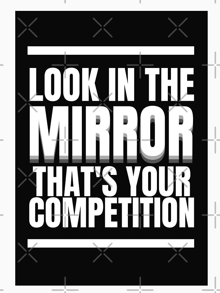 'Look In The Mirror, That's Your Competition' Life & Positivity Motivation by DailyDrive T-Shirts, Hoodie,... (Image 3)