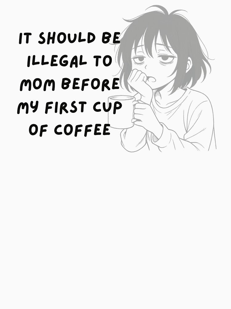 It Should Be Illegal to Mom Before Coffee – Cute Tired Anime Mom by P.Squared T-Shirts, Hoodie, Sweatshirt (Image 3)