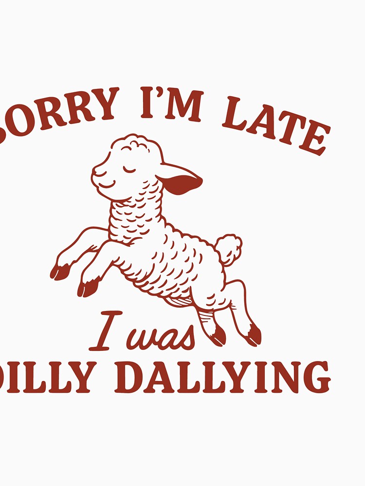 Sorry I’m Late, I Was Dilly Dallying Lamb by SassCity