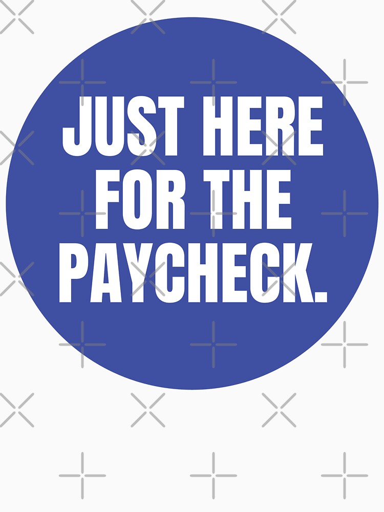 JUST HERE FOR THE PAYCHECK STICKER by PIXEL POP DESIGNS - Beyond the Norm! T-Shirts, Hoodie, Sweatshirt (Image 3)
