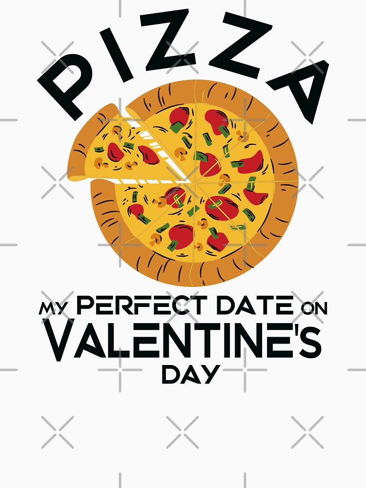 Pizza is my perfect date on Valentine's Day! by TonsPOD T-Shirts, Hoodie, Sweatshirt | BlankRebels.com (Image 3)