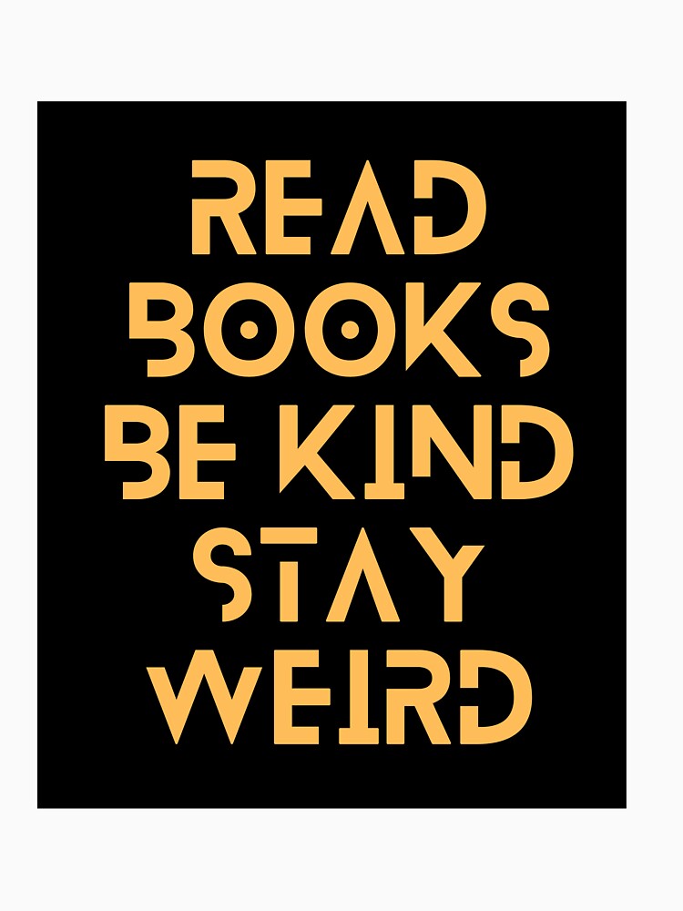 Read Books Be Kind Stay Weird Orange Quote by Ivy-si T-Shirts, Hoodie, Sweatshirt | BlankRebels.com (Image 3)