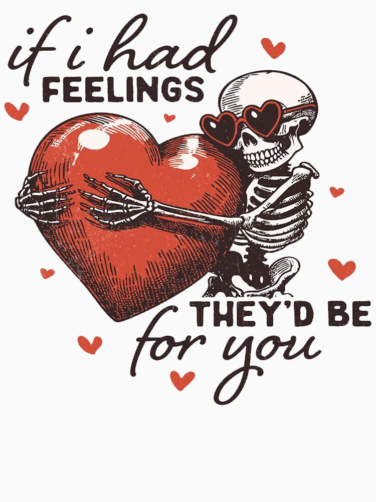 If I Had Feelings They’d Be For You – Funny Skeleton Valentine Design by yahya arboun T-Shirts, Hoodie, Sweatshirt (Image 3)