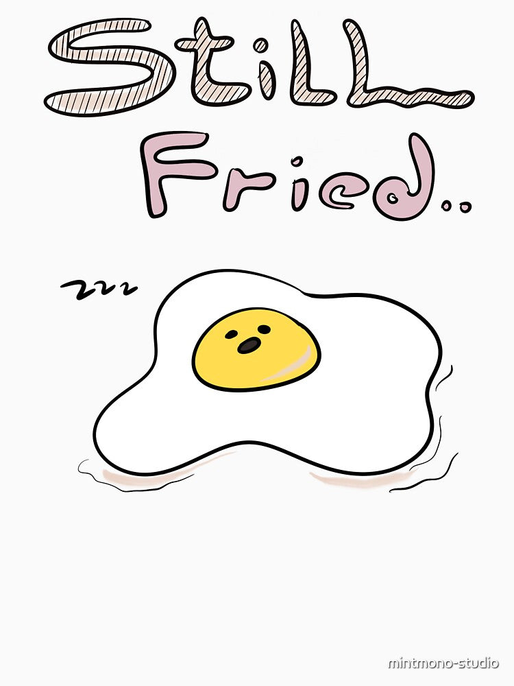 Still Fried – Tired Egg Hand-drawn Doodle by mintmono-studio T-Shirts, Hoodie, Sweatshirt | BlankRebels.com (Image 3)