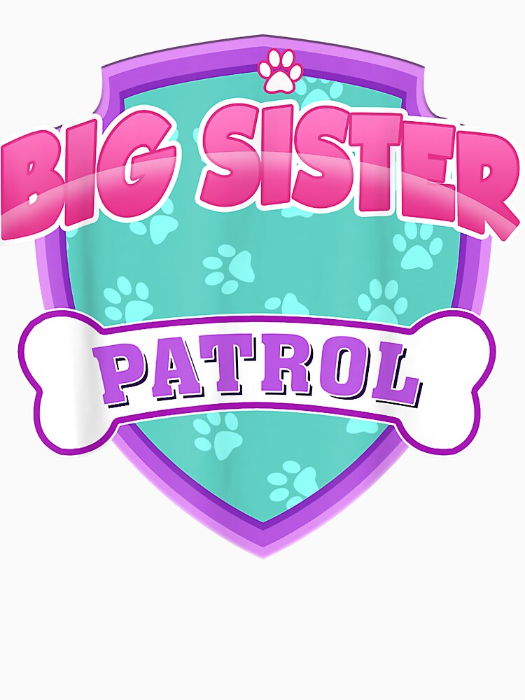 Creative Nimble Enthusiasm Relief Cute Funny Big Sister Patrol - Dog Mom, Dad For Men Women Funny by... (Image 3)
