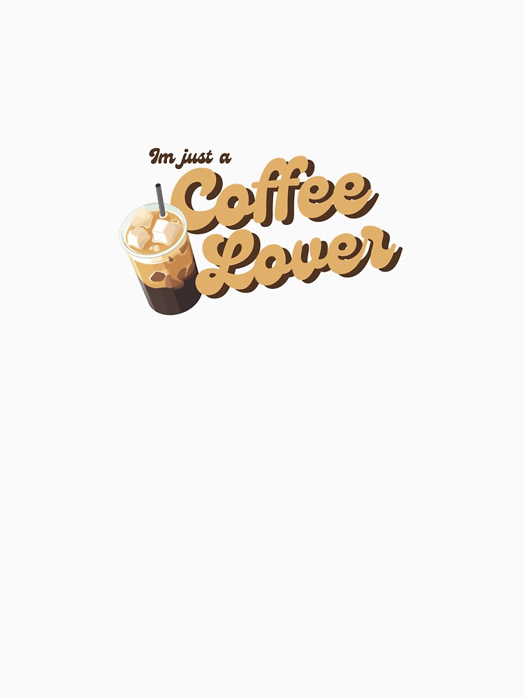 “I’m Just A Coffee Lover - Cute Coffee Design for Coffee Enthusiasts” by asha.designs T-Shirts, Hoodie, Sweatshirt (Image 3)