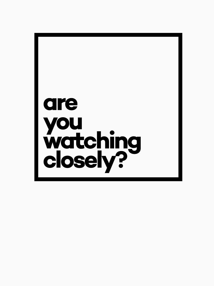 Are you watching closely? Minimal Black Typography by meeneemal T-Shirts, Hoodie, Sweatshirt | BlankRebels.com (Image 3)