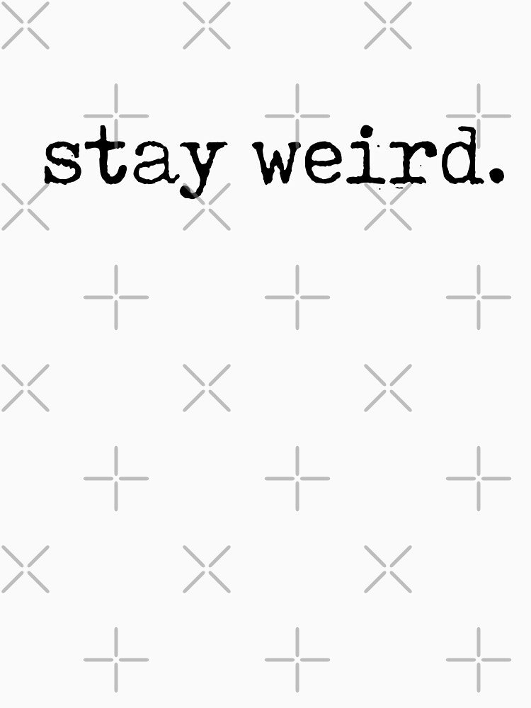 Stay Weird by ivy-winter T-Shirts, Hoodie, Sweatshirt | BlankRebels.com (Image 3)