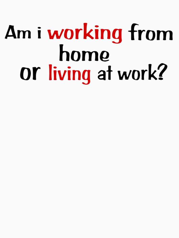 AMI WORKING FROM HOME OR LIVING AT WORK by shopactive T-Shirts, Hoodie, Sweatshirt | BlankRebels.com (Image 3)