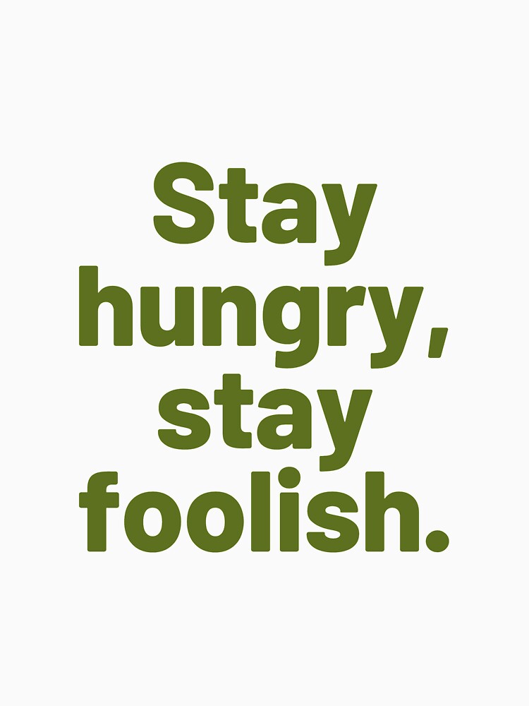 Stay Hungry, Stay foolish by Gfxart T-Shirts, Hoodie, Sweatshirt | BlankRebels.com (Image 3)