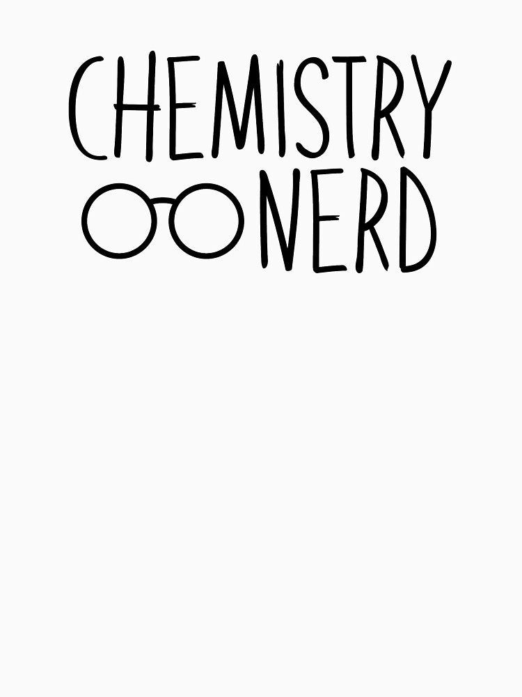 Chemistry Nerd T-Shirts, Hoodie, Sweatshirt