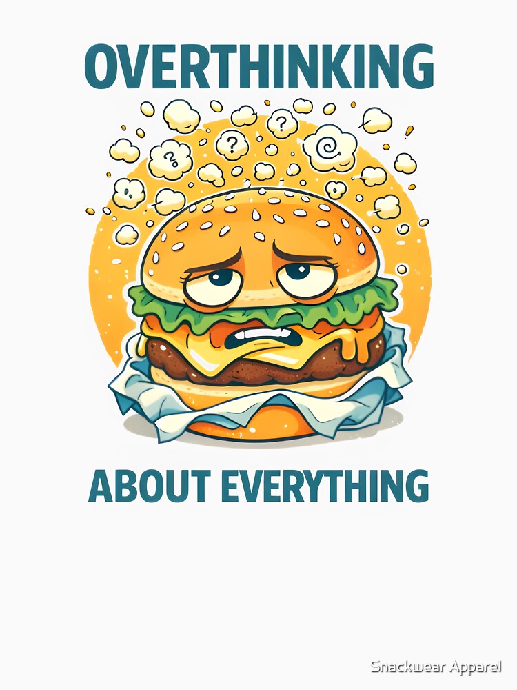Overthinking About Everything – Anxious Burger Illustration T-Shirts, Hoodie, Sweatshirt