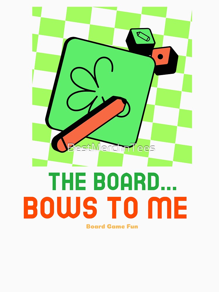 The Board Bows to ME... Board Game Fun by BestMerchnTees T-Shirts, Hoodie, Sweatshirt | BlankRebels.com (Image 3)