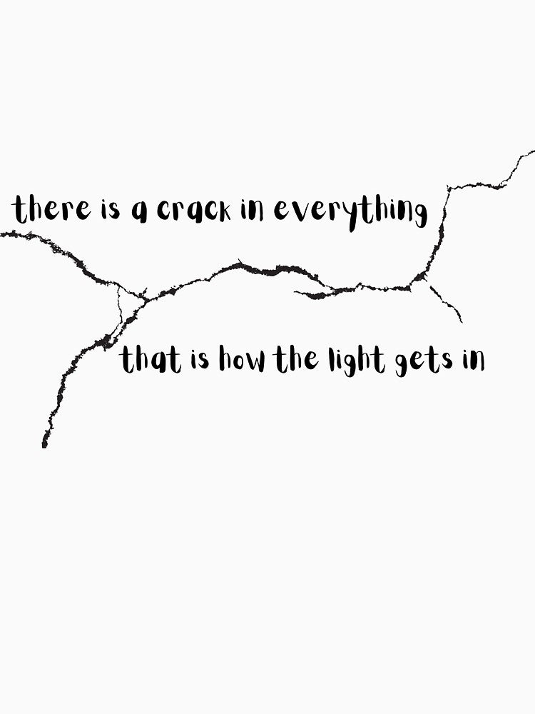 There Is A Crack In Everything by AgapeDesignsUS