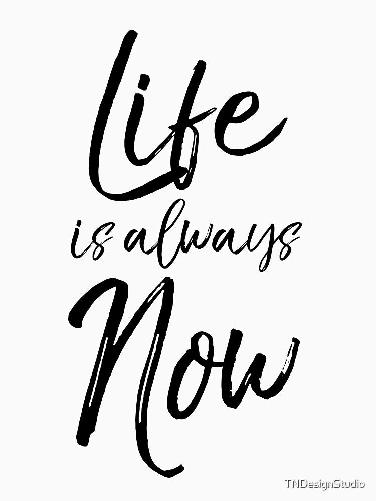 Life is Always Now Cute Yoga Quote by TNDesignStudio T-Shirts, Hoodie, Sweatshirt | BlankRebels.com (Image 3)