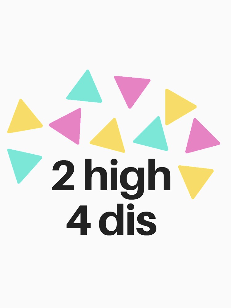 2 high 4 dis by LoredanaOleinic T-Shirts, Hoodie, Sweatshirt | BlankRebels.com (Image 3)
