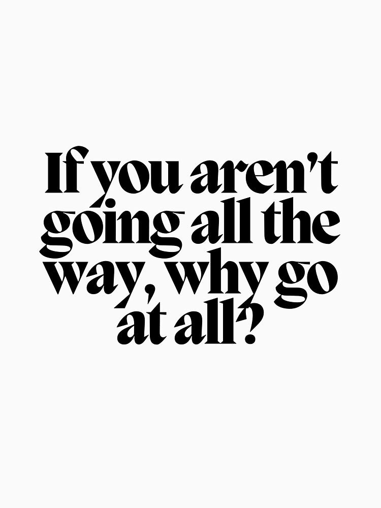 If you aren't going all the way, why go at all? by CharmStudio T-Shirts, Hoodie, Sweatshirt | BlankRebels.com (Image 3)