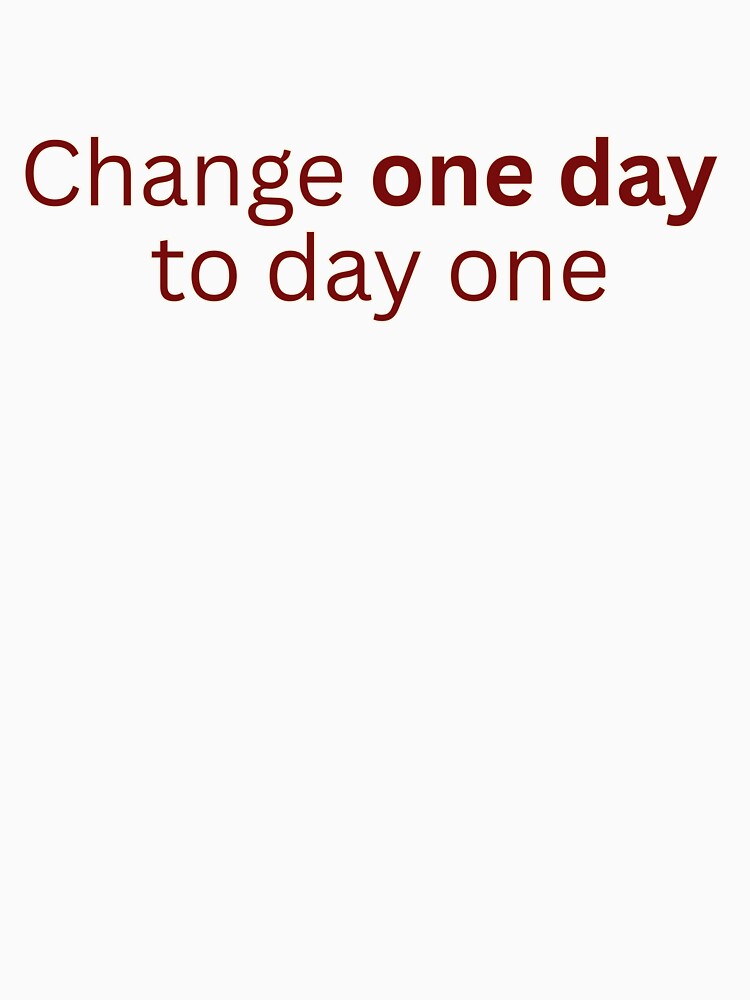 Change One Day to Day One – Motivational Quote by HustlersShop77 T-Shirts, Hoodie, Sweatshirt | BlankRebels.com (Image 3)