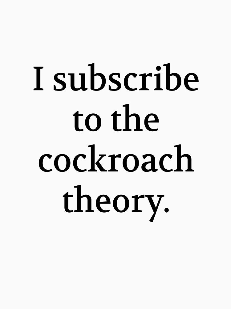 Bullwit! funny money apparel and accessories - "I subscribe to the cockroach theory" by Bullwit! T-Shirts,... (Image 3)