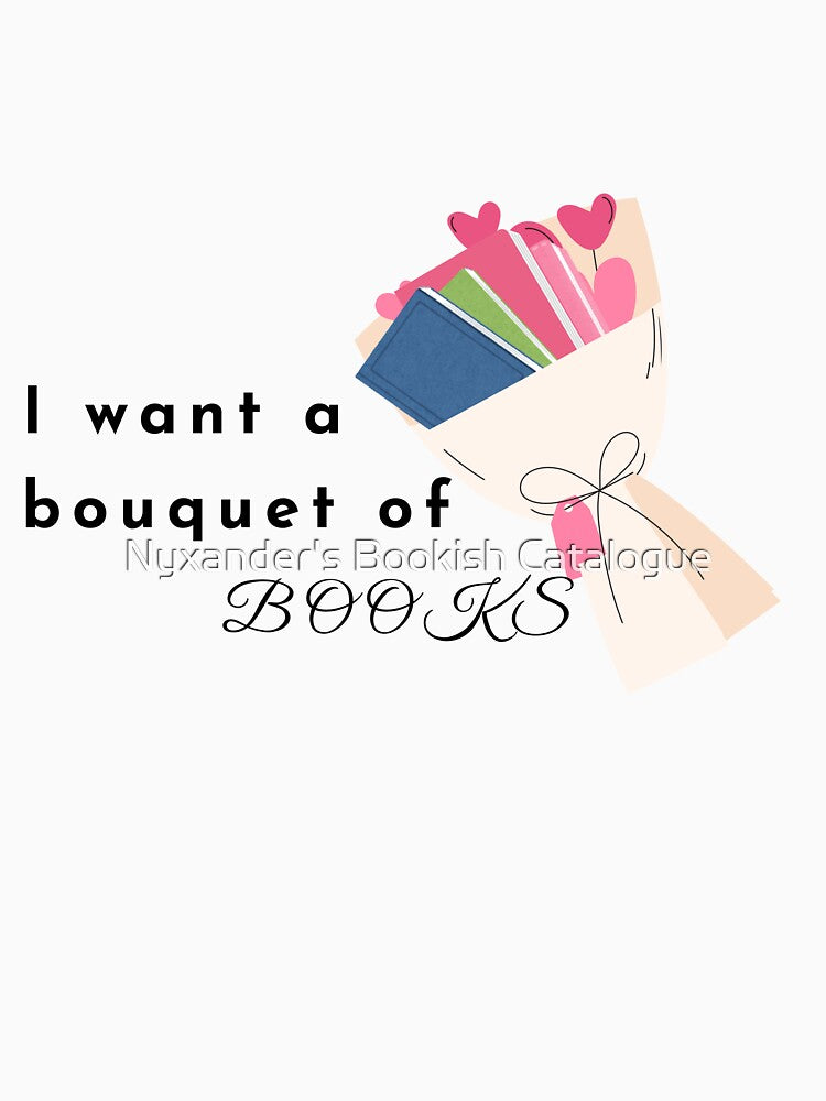 I want a bouquet of Books | Valentine's Collection by Nyxander's Bookish Catalogue T-Shirts, Hoodie, Sweatshirt (Image 3)