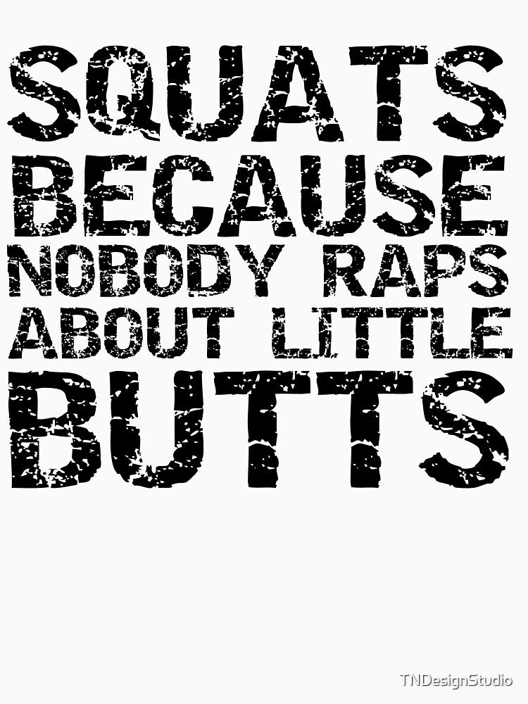 Funny Squats Because Nobody Raps About Little Butts Funny Workout Quote by TNDesignStudio T-Shirts, Hoodie,... (Image 3)