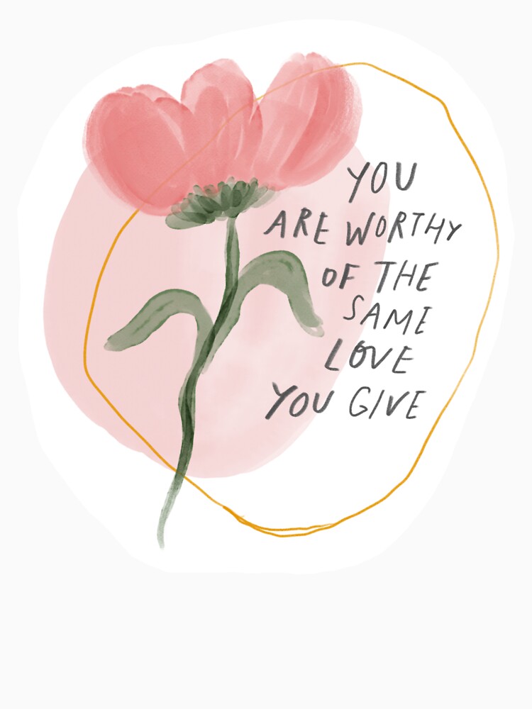 You are worthy of the same love you give by morgansgoods T-Shirts, Hoodie, Sweatshirt | BlankRebels.com (Image 3)