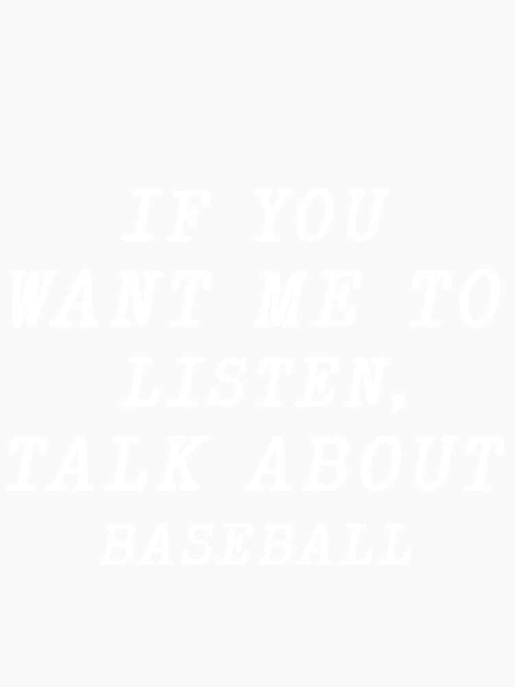 if you want me to listen talk about baseball , funny baseball by the-desighner