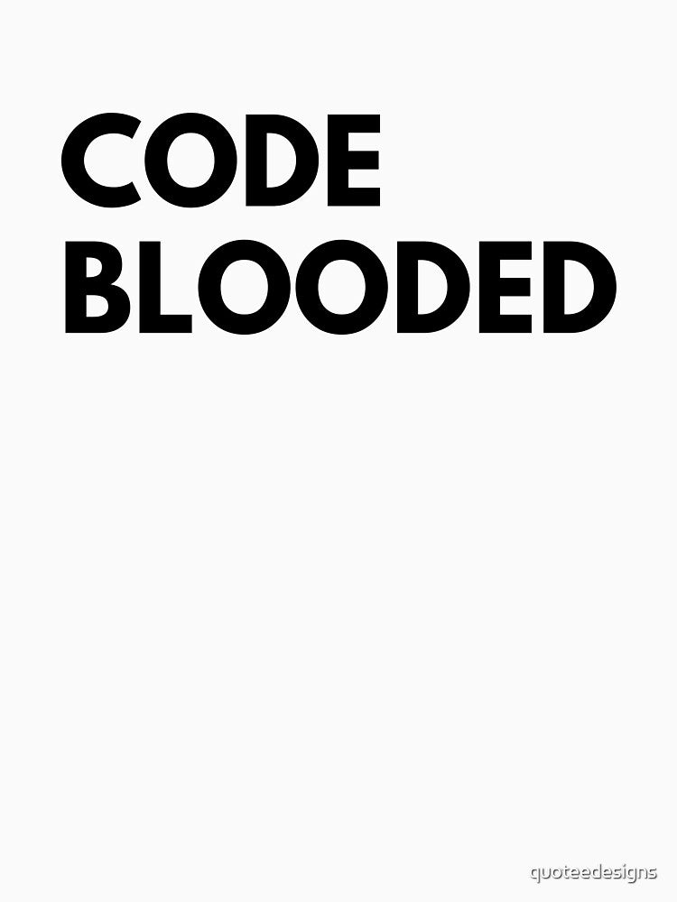 Code Blooded by quoteedesigns T-Shirts, Hoodie, Sweatshirt | BlankRebels.com (Image 3)