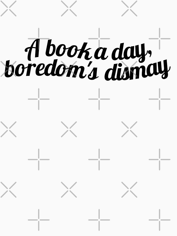 A book a day, boredom's dismay by ioankoll213 T-Shirts, Hoodie, Sweatshirt | BlankRebels.com (Image 3)