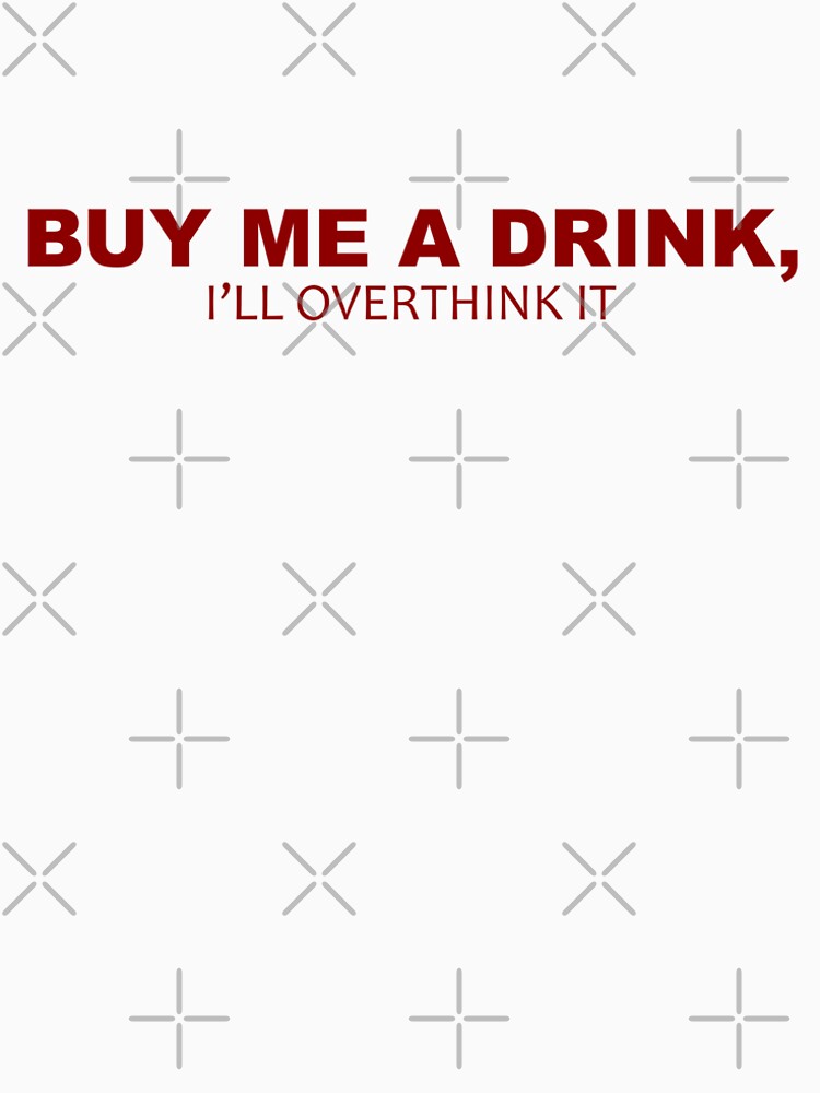 Buy Me a Drink, I’ll Overthink It – Funny Club & Dating T-Shirt by SarcastiCool Hoodie, Sweatshirt (Image 2)