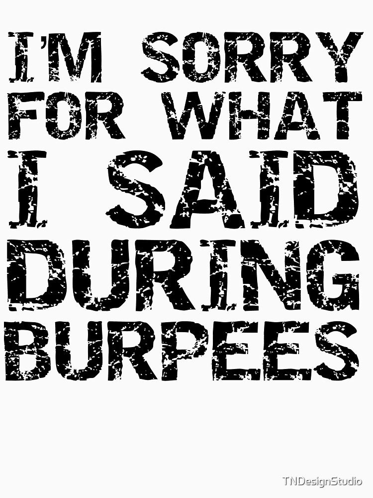 Funny I'm Sorry for What I Said During Burpees Funny Workout Quote by TNDesignStudio T-Shirts, Hoodie, Sweatshirt (Image 3)