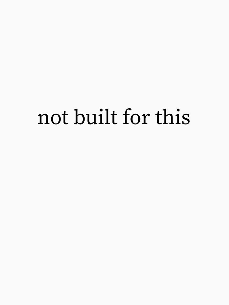 Not Built This Quote T-Shirts, Hoodie, Sweatshirt