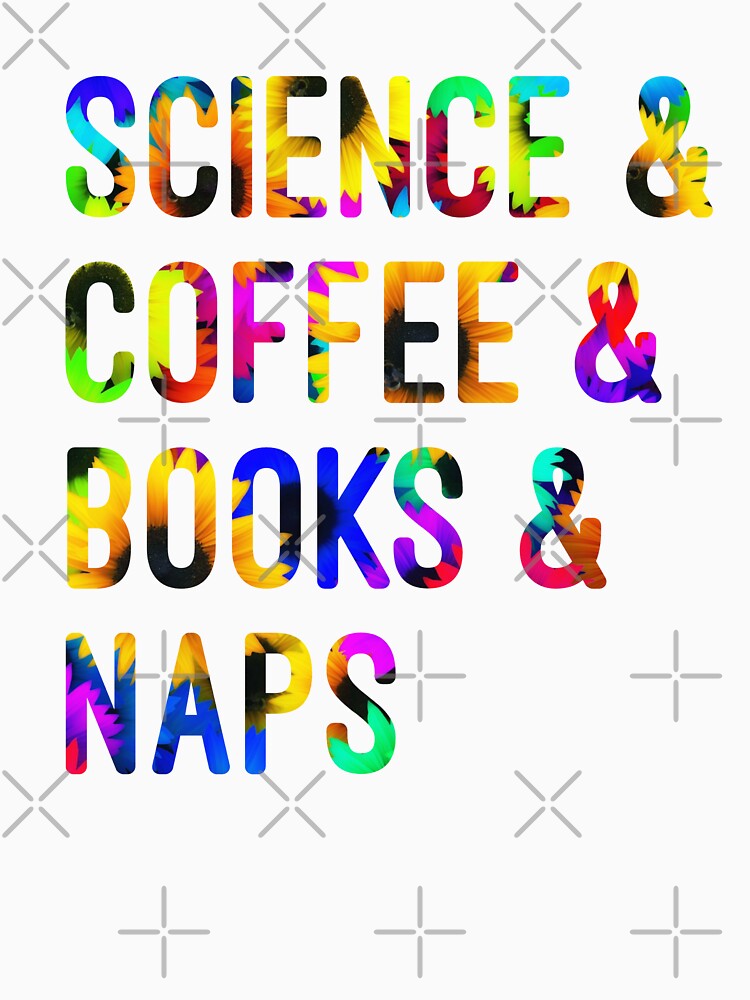 Coffee and science and books and naps written in flowers on white background by UncleStuScience T-Shirts,... (Image 3)