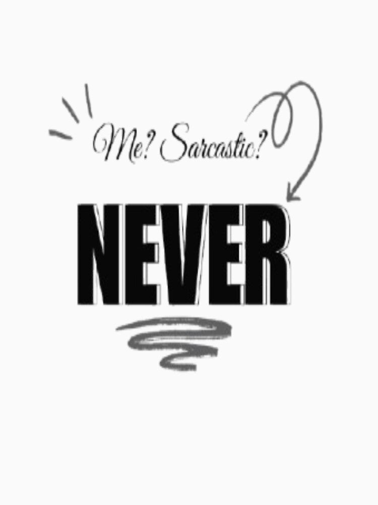Me sarcastic? Never. by Yagami1 T-Shirts, Hoodie, Sweatshirt | BlankRebels.com (Image 3)