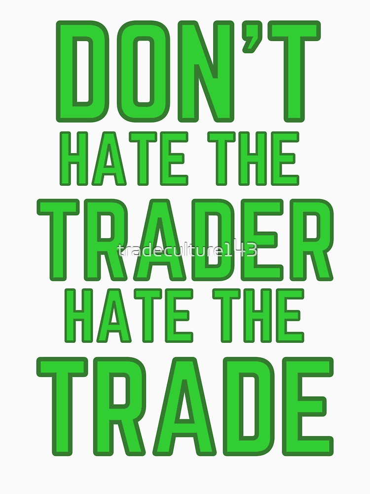 DON'T HATE THE TRADER HATE THE TRADE - GREEN LETTERING by tradeculture143 T-Shirts, Hoodie, Sweatshirt (Image 3)
