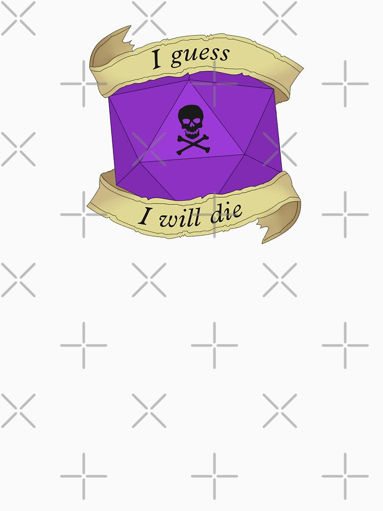 I guess I will die by DiceUponaTime T-Shirts, Hoodie, Sweatshirt | BlankRebels.com (Image 3)