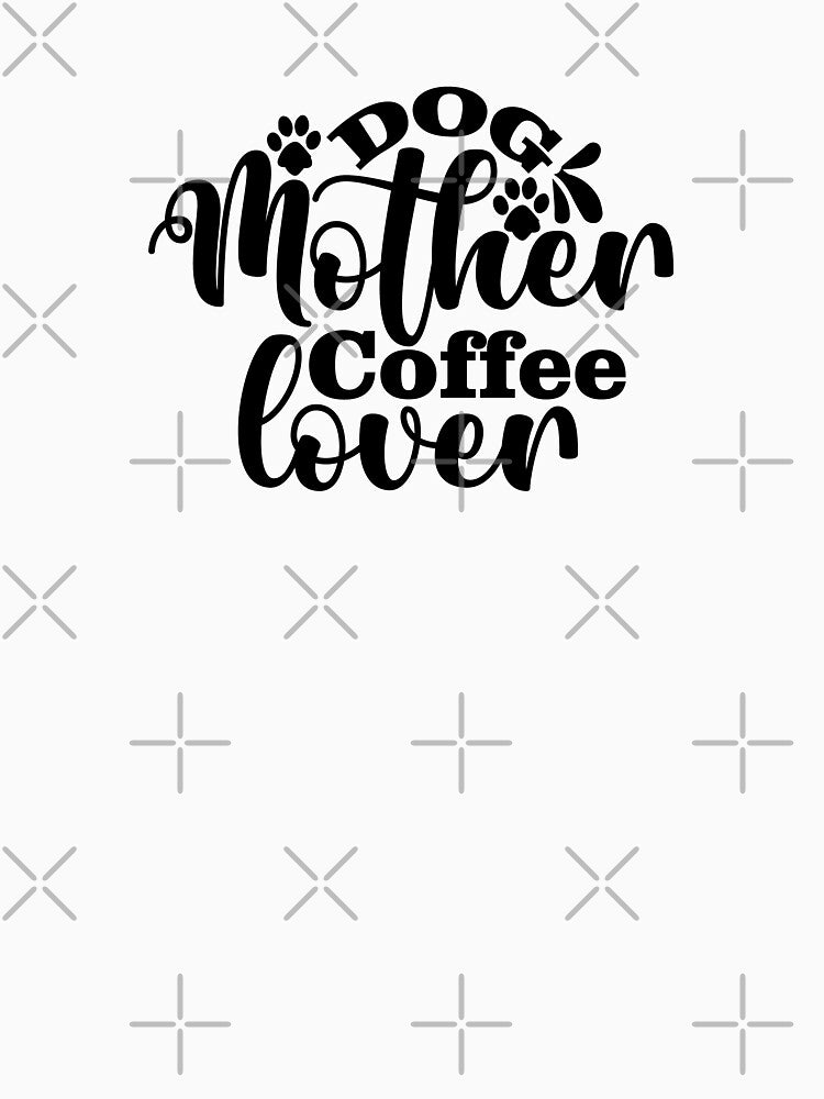 Dog Mother Coffee Lover by bandarartisan