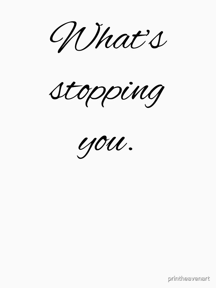 What' stopping you. by printheavenart T-Shirts, Hoodie, Sweatshirt | BlankRebels.com (Image 3)