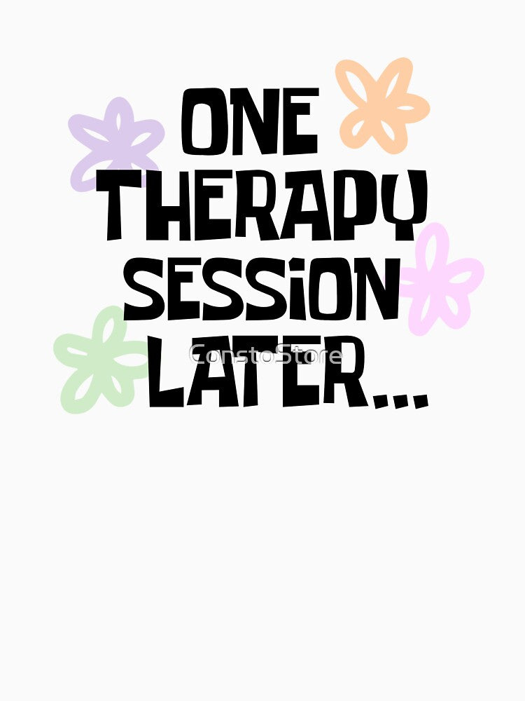 One Therapy Session Later by ConstoStore T-Shirts, Hoodie, Sweatshirt | BlankRebels.com (Image 3)