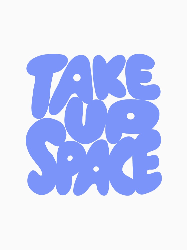 Take Up Space by MadebyP T-Shirts, Hoodie, Sweatshirt | BlankRebels.com (Image 3)