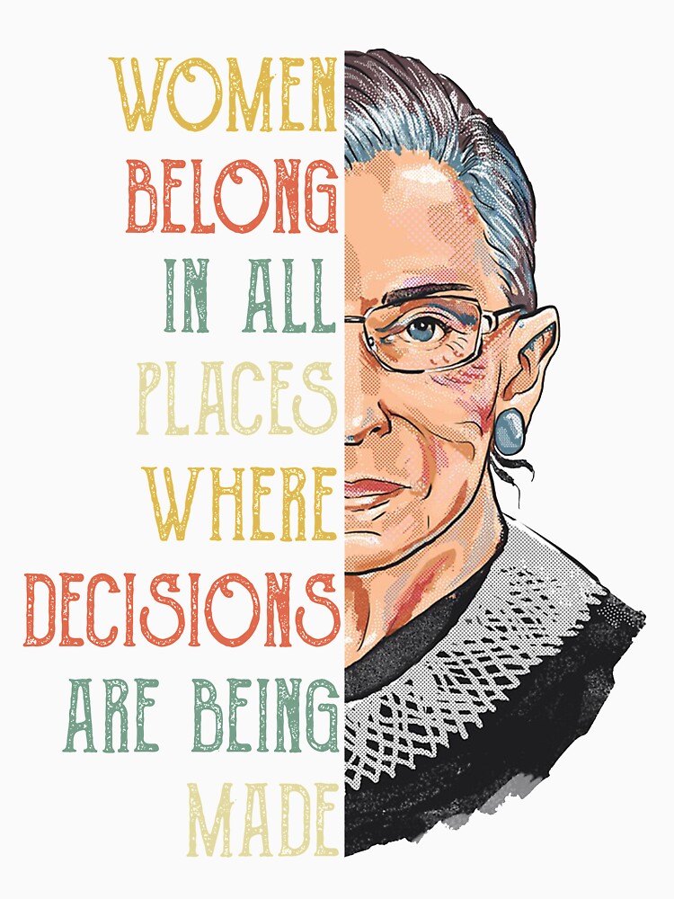 Woman belongs in all places where decesions being made RBG Ruth Bader Ginsburg RBG Feminist Ruth Bader Ginsburg RBG by Enraged46
