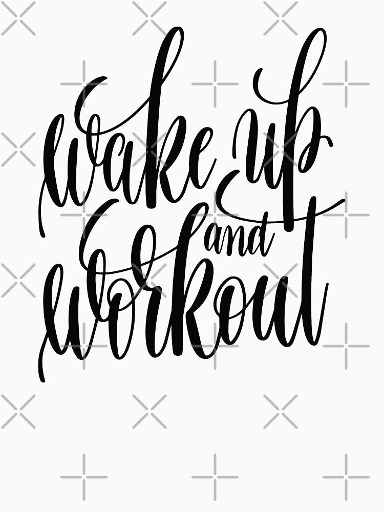 Wake Up And Workout Inspirational and Motivational Quotes by ProjectX23 T-Shirts, Hoodie, Sweatshirt (Image 3)