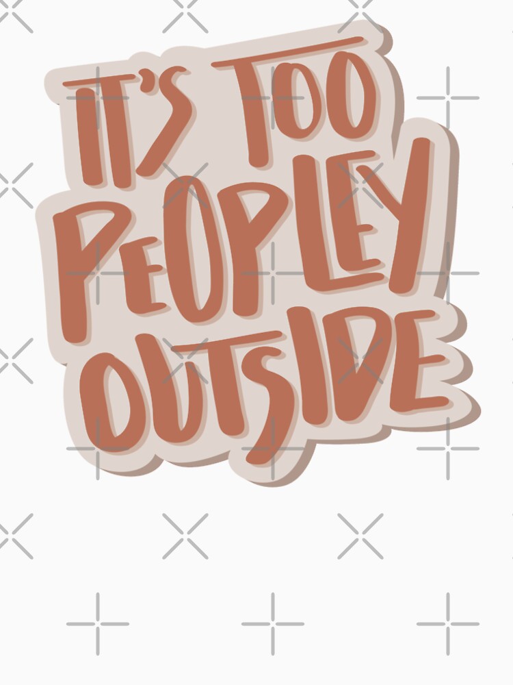 Its Too Peopley Outside Hand Lettered Quote by BexGrimwood T-Shirts, Hoodie, Sweatshirt | BlankRebels.com (Image 2)