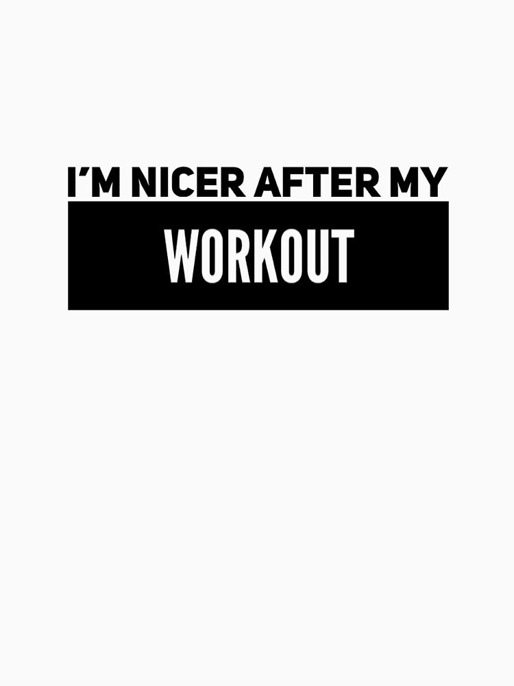 I'M Nicer After My Workout T-Shirts, Hoodie, Sweatshirt