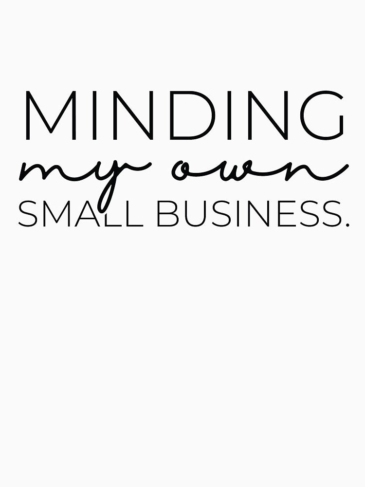 minding my own small business by FauzIDEA T-Shirts, Hoodie, Sweatshirt | BlankRebels.com (Image 3)