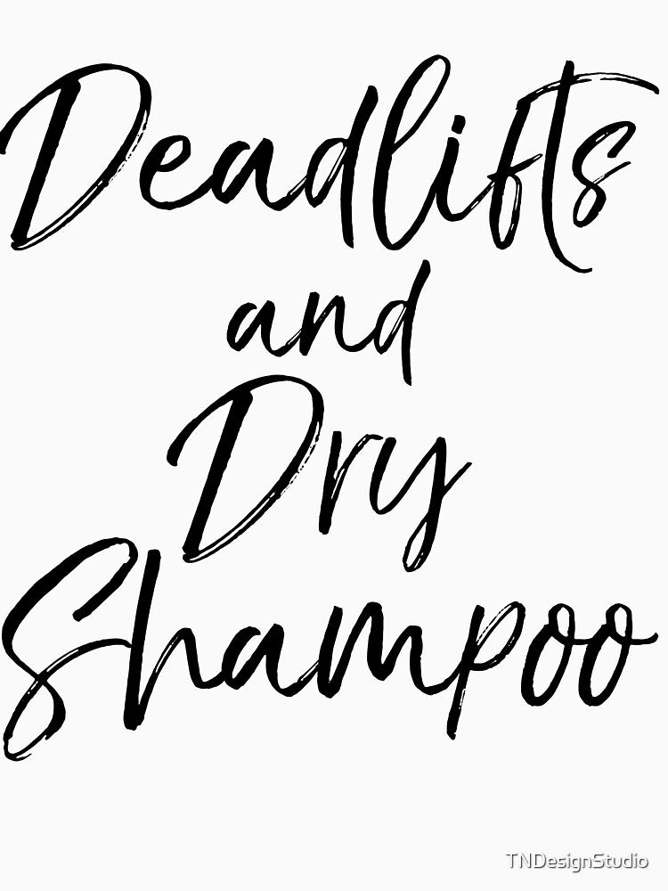 Deadlifts and Dry Shampoo Funny Workout Quote by TNDesignStudio T-Shirts, Hoodie, Sweatshirt | BlankRebels.com (Image 3)