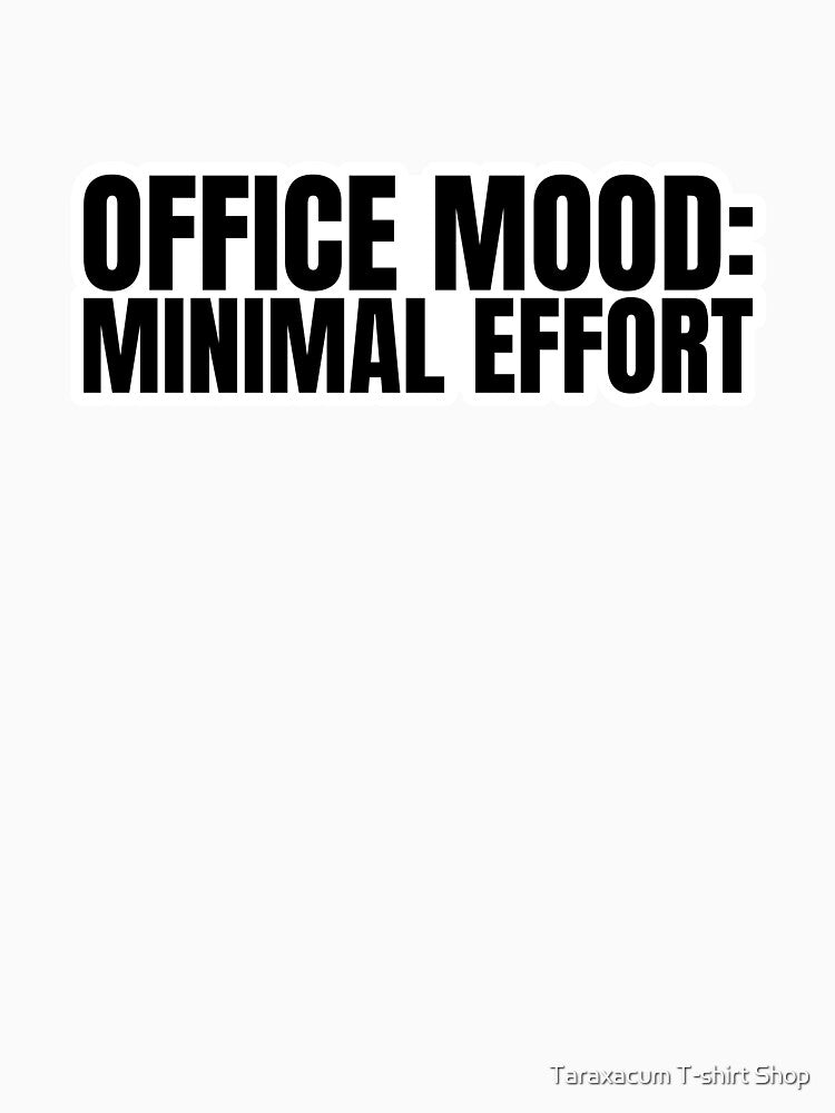 Office Mood Minimal Effort Funny Office Sarcasm T-Shirt by Taraxacum T-shirt Shop Hoodie, Sweatshirt (Image 3)