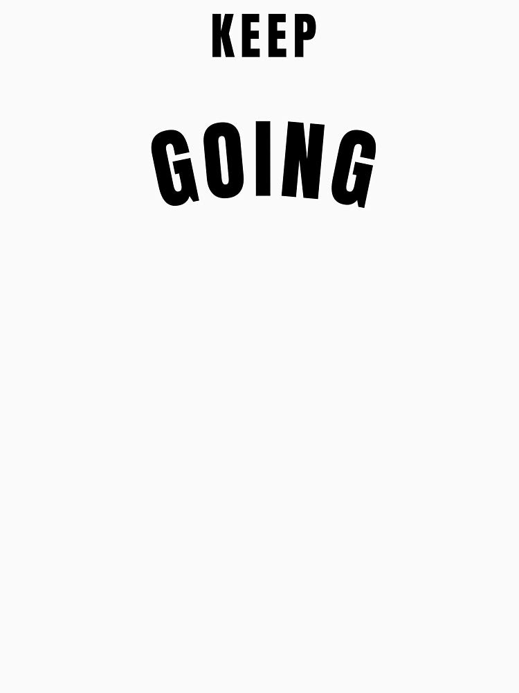 Keep Going Motivational Quote by Bongsheila T-Shirts, Hoodie, Sweatshirt | BlankRebels.com (Image 3)