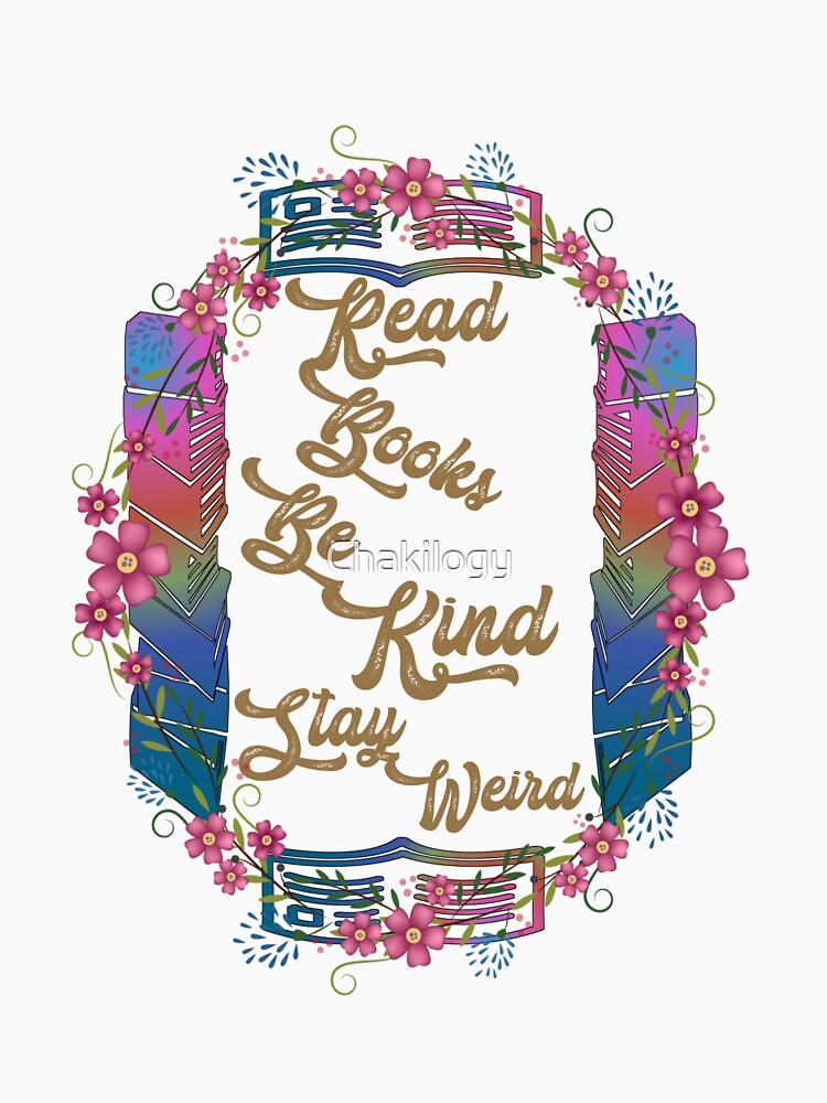 Read Books Be Kind Stay Weird, read books and be kind and stay weird floral, V999. by Chakilogy T-Shirts,... (Image 3)