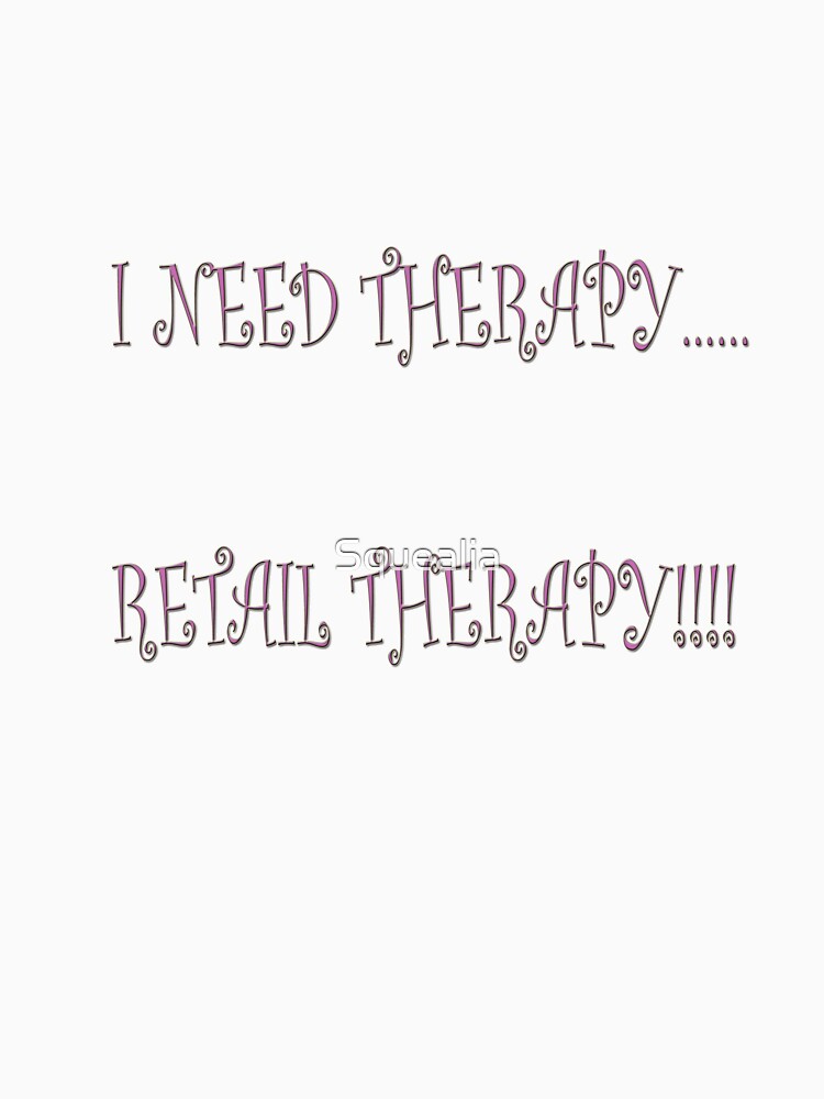 I need therapy..... retail therapy!!!! by Squealia T-Shirts, Hoodie, Sweatshirt | BlankRebels.com (Image 2)